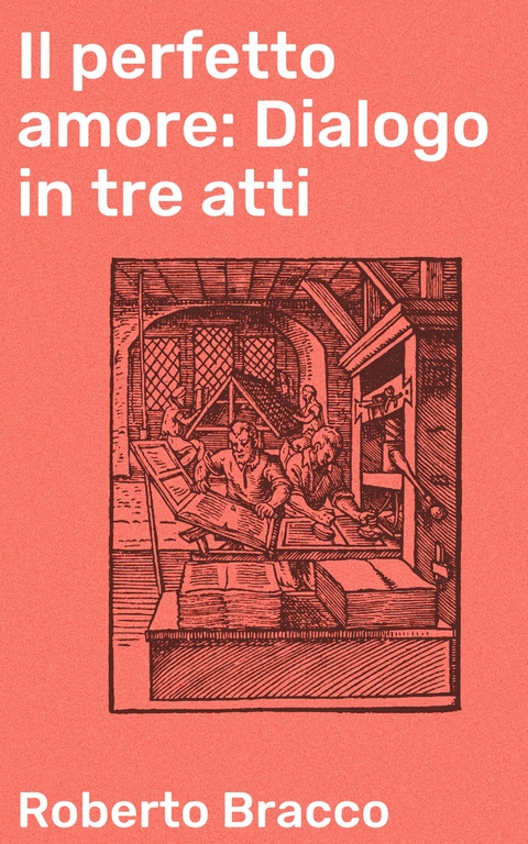 Il perfetto amore: Dialogo in tre atti - Roberto Bracco