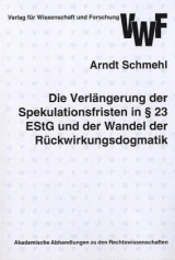 Die Verlängerung der Spekulationsfrist in § 23 EstG und der Wandel der Rückwirkungsdogmatik - Arndt Schmehl