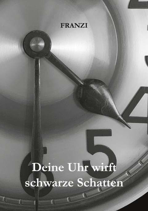 Deine Uhr wirft schwarze Schatten -  Franzi