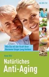 Natürliches Anti-Aging -  Anne Hild