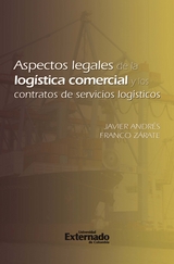 Aspectos legales de la logística comercial y los contratos de servicios logísticos - Javier Andrés Franco Zárate