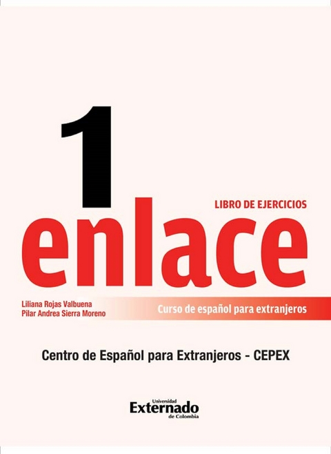 Enlace 1: Curso de español para extranjeros (Nivel básico) Libro de ejercicios - Liliana Rojas Valvuena, Pilar Andrea Sierra Moreno