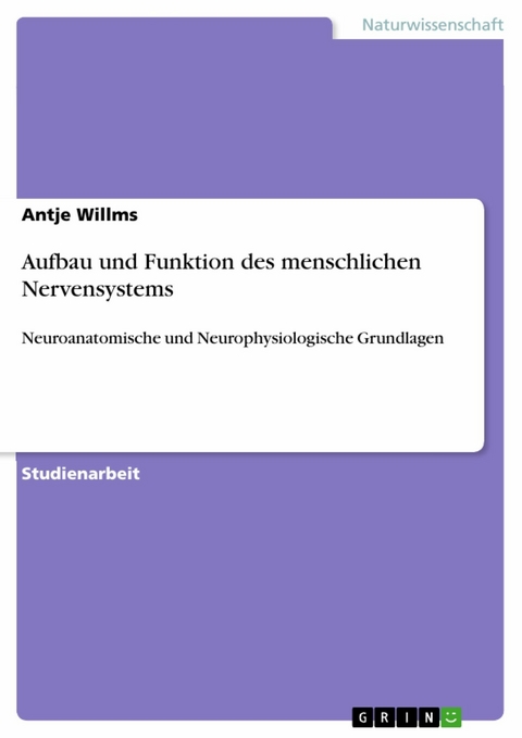 Aufbau und Funktion des menschlichen Nervensystems - Antje Willms