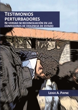 Testimonios perturbadores. Ni verdad ni reconciliación en las confesiones de violencia de Estado - Leigh Payne