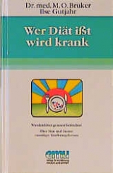 Wer Diät isst, wird krank - Max O Bruker, Ilse Gutjahr