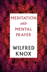 Meditation and Mental Prayer -  Wilfred Knox
