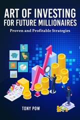 Art of Investing for Future Millionaires -  Tony Pow