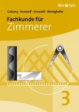 Fachkunde für Zimmerer - 3. Teil - Gotsmy, Friedrich; Kronreif, Franz; Kronreif, Mathias; Wenighofer, August