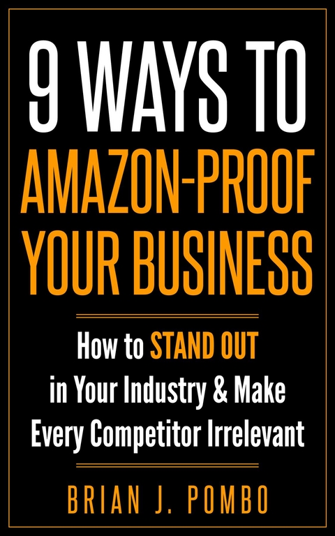 9 Ways to Amazon-Proof Your Business - Brian J. Pombo