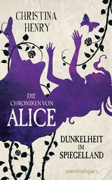 Die Chroniken von Alice - Dunkelheit im Spiegelland - Christina Henry