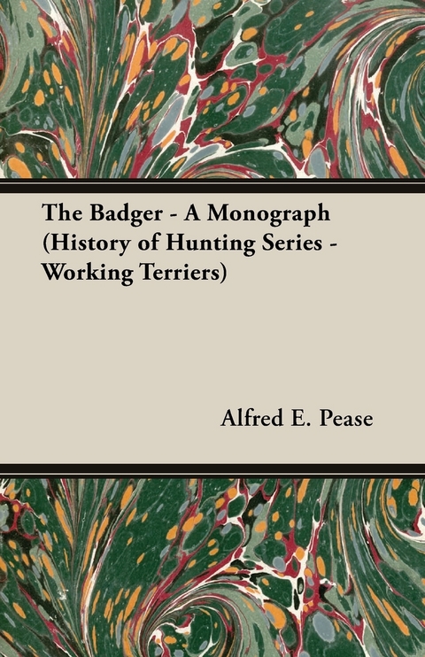Badger - A Monograph (History of Hunting Series - Working Terriers) -  Alfred E. Pease