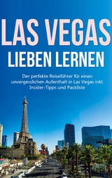 Las Vegas lieben lernen: Der perfekte Reiseführer für einen unvergesslichen Aufenthalt in Las Vegas inkl. Insider-Tipps und Packliste - Pia Wallenstein