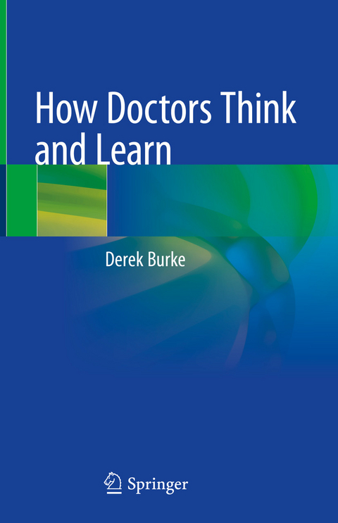 How Doctors Think and Learn - Derek Burke