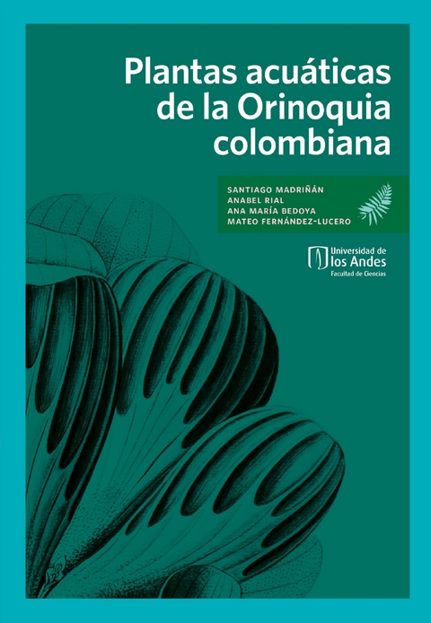 Plantas acuáticas de la Orinoquia colombiana - Santiago Madriñán, Anabel Rial, Ana María Bedoya, Mateo Fernández
