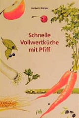 Schnelle Vollwertküche mit Pfiff - Herbert Walker