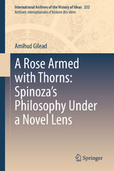 A Rose Armed with Thorns: Spinoza’s Philosophy Under a Novel Lens - Amihud Gilead