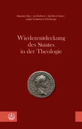 Wiederentdeckung des Staates in der Theologie - Alexander Dietz, Jan Dochhorn, Axel Bernd Kunze, Ludger Schwienhorst-Schönberger
