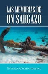 Las Memorias De Un Sargazo - Esteban Casañas Lostal