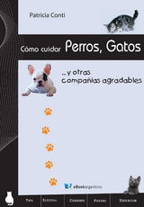 Cómo cuidar perros, gatos y otras compañías agradables - Patricia Conti