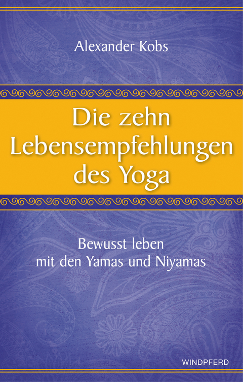 Die zehn Lebensempfehlungen des Yoga - Alexander Kobs