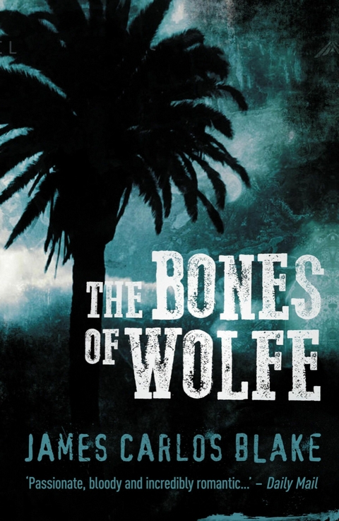 The Bones of Wolfe - James Carlos Blake