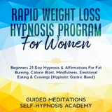 Rapid Weight Loss Hypnosis Program For Women Beginners 21 Day Hypnosis & Affirmations For Fat Burning, Calorie Blast, Mindfulness, Emotional Eating & Cravings (Hypnotic Gastric Band) -  Guided Meditations &  Self-Hypnosis