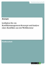 Leitfaden für ein Konfliktmanagement-Konzept und Analyse eines Konflikts aus der Weltliteratur