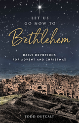 Let Us Go Now to Bethlehem - Todd Outcalt