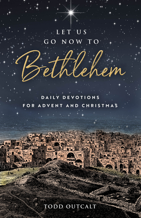 Let Us Go Now to Bethlehem - Todd Outcalt