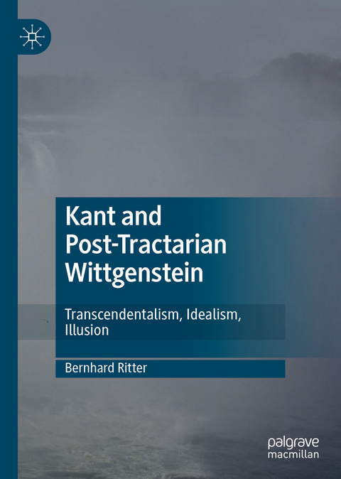 Kant and Post-Tractarian Wittgenstein -  Bernhard Ritter