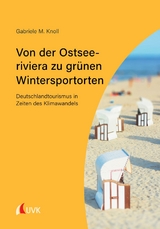 Von der Ostseeriviera zu grünen Wintersportorten: Deutschlandtourismus in Zeiten des Klimawandels - Gabriele M. Knoll