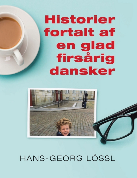 Historier fortalt af en glad firsårig dansker -  Hans-Georg Lössl