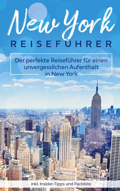 New York Reiseführer: Der perfekte Reiseführer für einen unvergesslichen Aufenthalt in New York inkl. Insider-Tipps und Packliste - Marie Becker