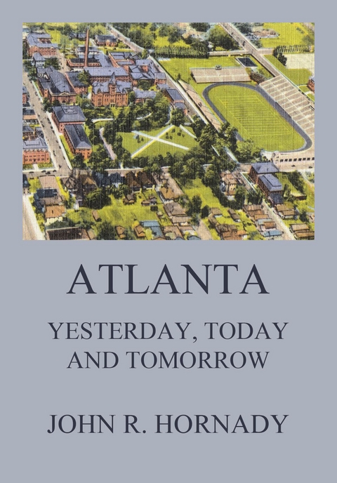 Atlanta - Yesterday, Today And Tomorrow - John R. Hornady