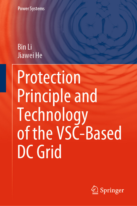 Protection Principle and Technology of the VSC-Based DC Grid -  Jiawei He,  Bin Li