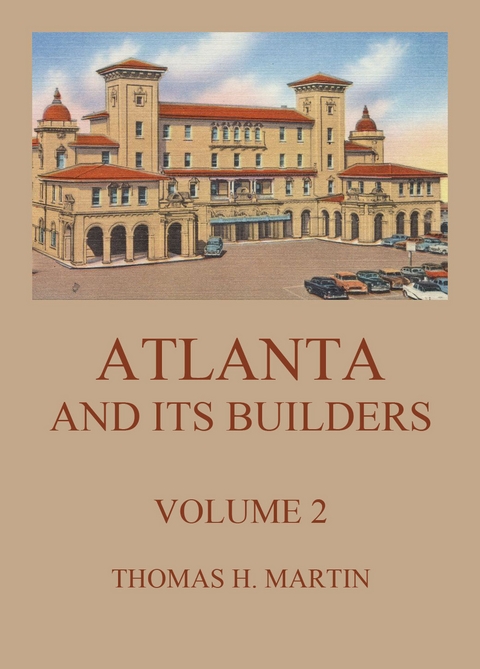 Atlanta And Its Builders, Vol. 2 - A Comprehensive History Of The Gate City Of The South - Thomas H. Martin