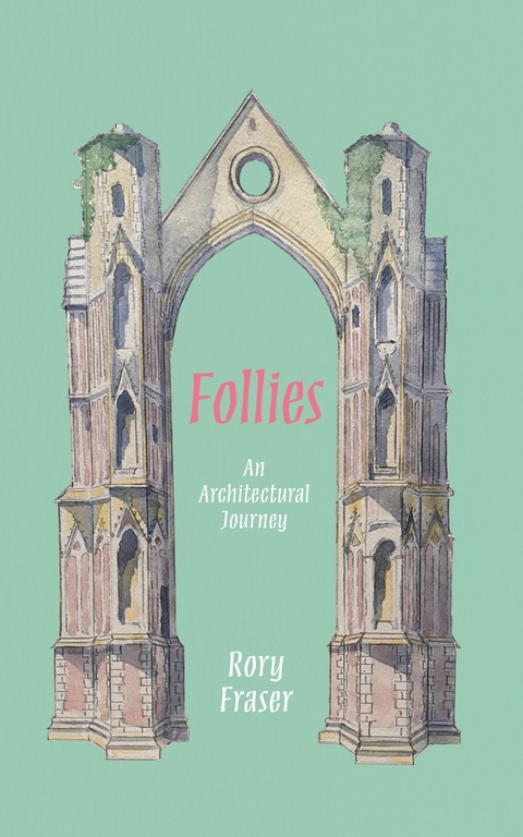 Follies : An Architectural Journey -  Rory Fraser