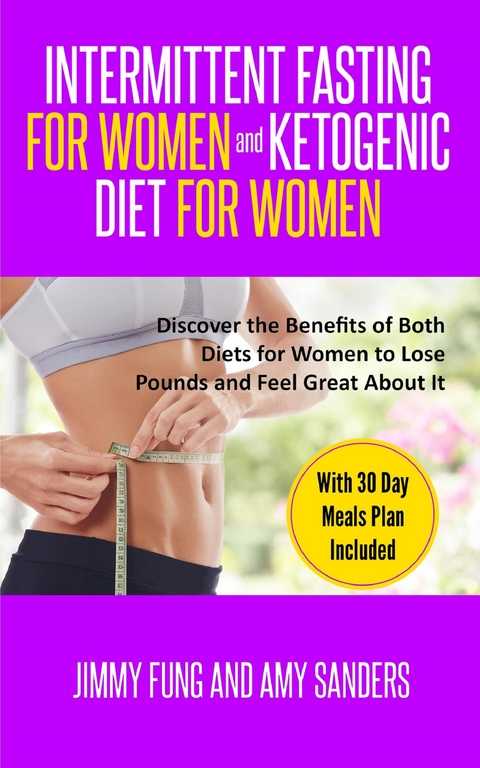 Intermittent Fasting for Women and Ketogenic Diet for Women - Jimmy Fung, Amy Sanders