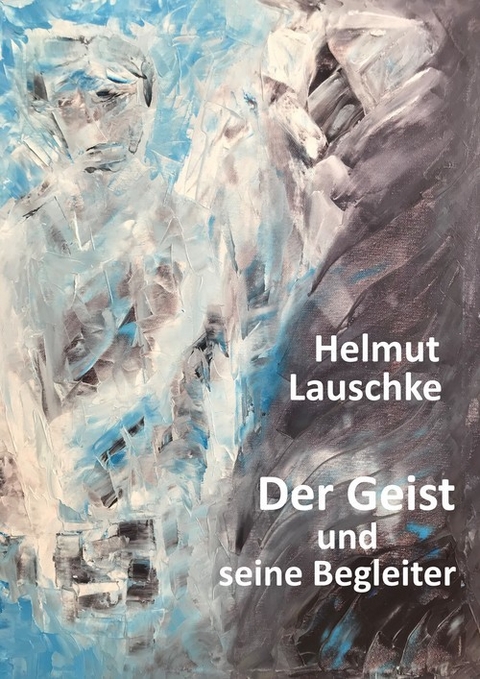 Der Geist und seine Begleiter - Helmut Lauschke