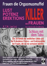 Frauen, die Orgasmusmuffel - LUST, POTENZ, EREKTIONS-KILLER bei Frauen nur durch die Ernährung - K.T.N. Len'ssi