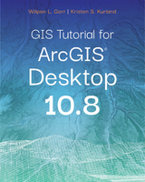 GIS Tutorial for ArcGIS Desktop 10.8 -  Wilpen L. Gorr,  Kristen S. Kurland