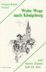 Weite Wege nach Königsberg - Rohde-Fischer, Irmgard