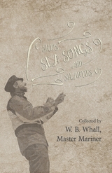 Ships, Sea Songs and Shanties - Collected by W. B. Whall, Master Mariner -  W. B. Whall