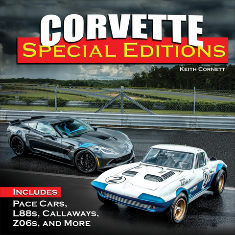 Corvette Special Editions: Includes Pace Cars, L88s, Callaways, Z06s and More - Keith Cornett