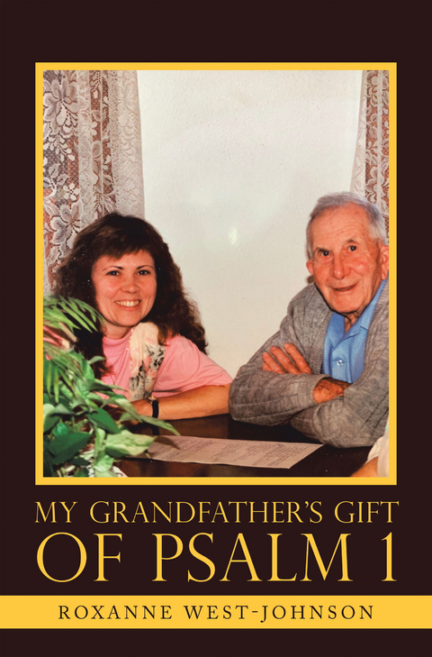 My Grandfather's Gift of Psalm 1 - Roxanne West-Johnson