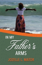In My Father's Arms - Jozelle L Mator