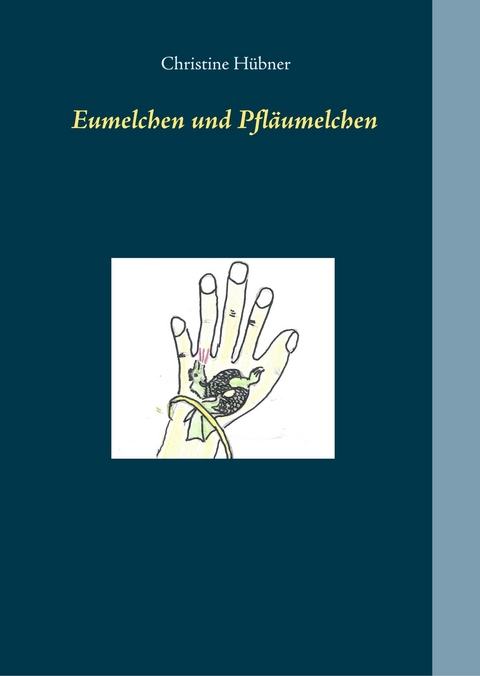 Eumelchen und Pfläumelchen - Christine Hübner