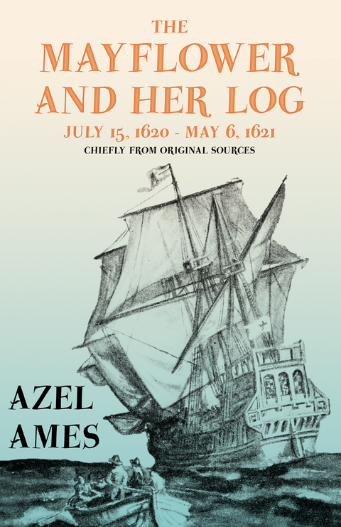 Mayflower and Her Log - July 15, 1620 - May 6, 1621 - Chiefly from Original Sources -  Azel Ames