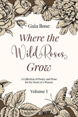 Where The Wild Roses Grow -  Gaia Rose