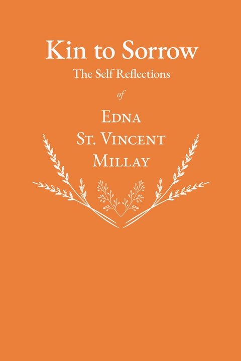 Kin to Sorrow - The Self Reflections of Edna St. Vincent Millay -  Edna St. Vincent Millay
